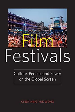 Film Festivals – Culture, People, and Power on the Global Screen