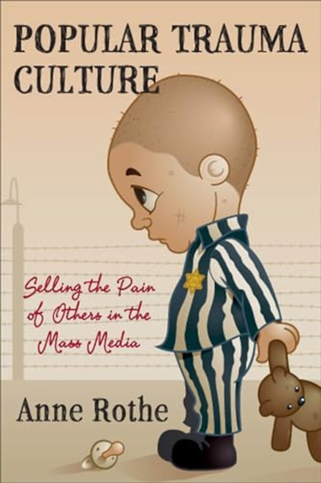 Popular Trauma Culture – Selling the Pain of Others in the Mass Media