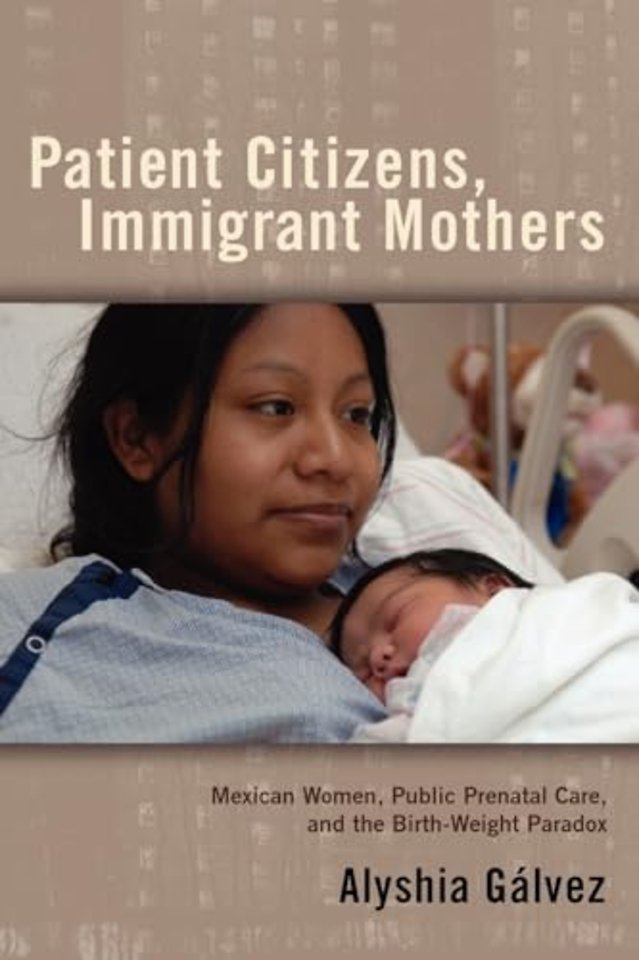 Patient Citizens, Immigrant Mothers – Mexican Women, Public Prenatal Care, and the Birth Weight Paradox