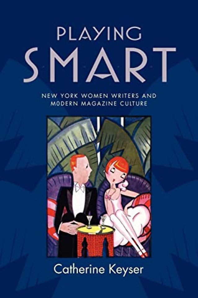 Playing Smart – New York Women Writers and Modern Magazine Culture