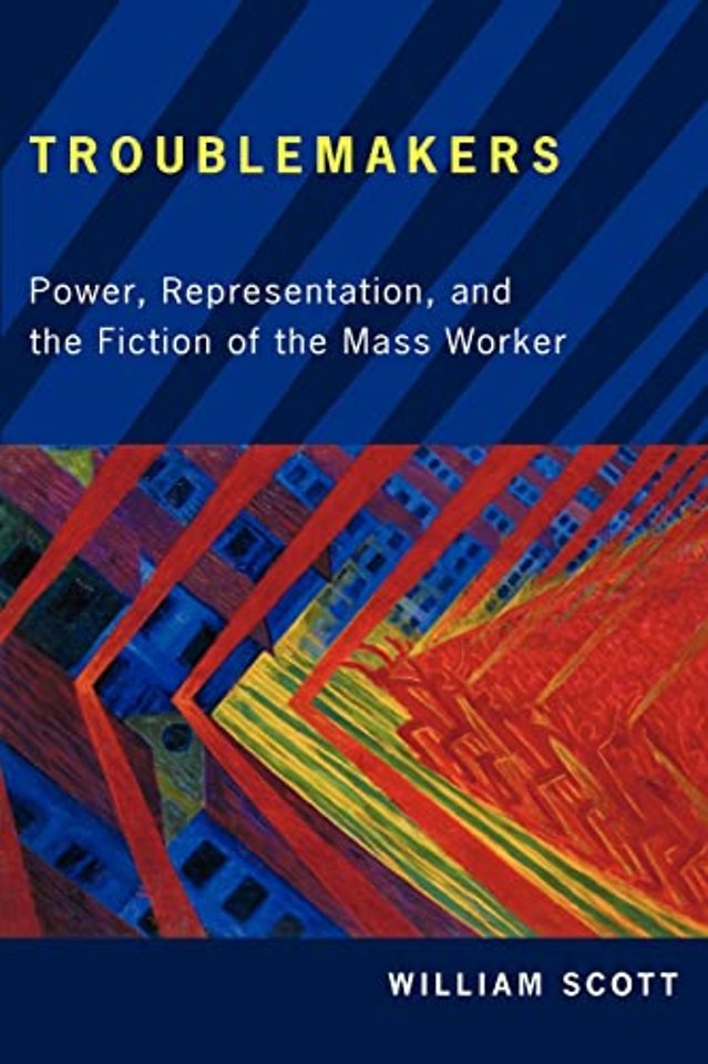 Troublemakers – Power, Representation, and the Fiction of the Mass Worker