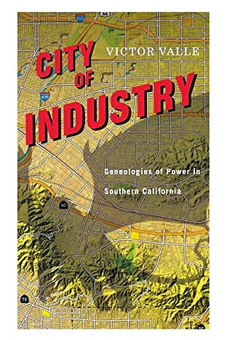 City of Industry – Genealogies of Power in Southern California