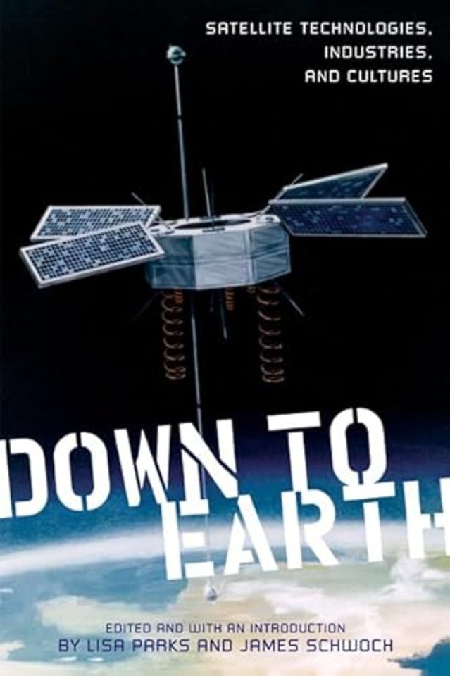 Down to Earth – Satellite Technologies, Industries, and Cultures