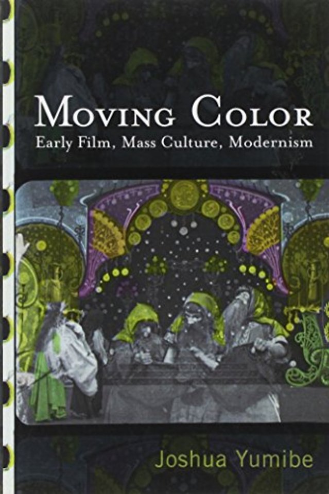 Moving Color – Early Film, Mass Culture, Modernism
