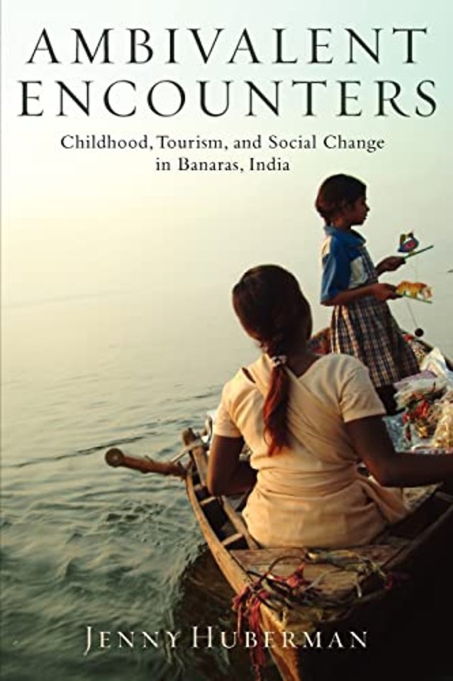 Ambivalent Encounters – Childhood, Tourism, and Social Change in Banaras, India