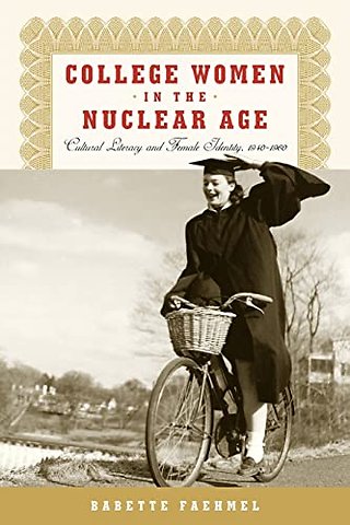 College Women in the Nuclear Age – Cultural Literacy and Female Identity, 1940–1960