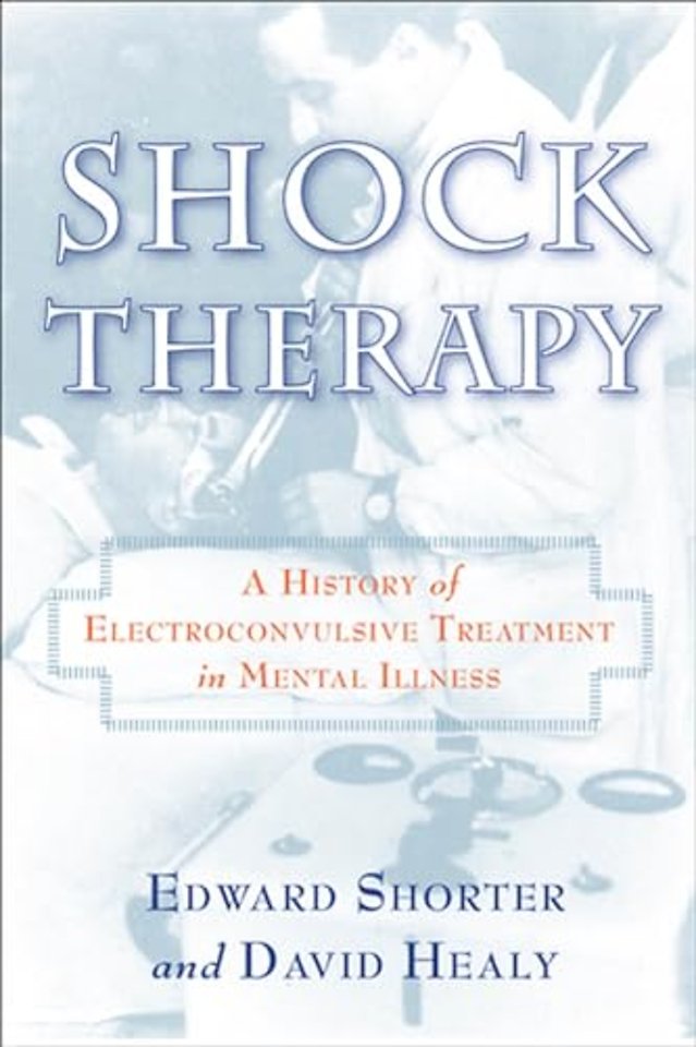 Shock Therapy – A History of Electroconvulsive Treatment in Mental Illness