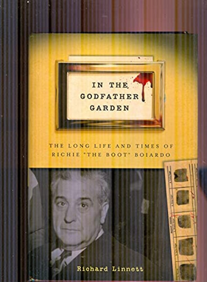 In the Godfather Garden – The Long Life and Times of Richie "the Boot" Boiardo