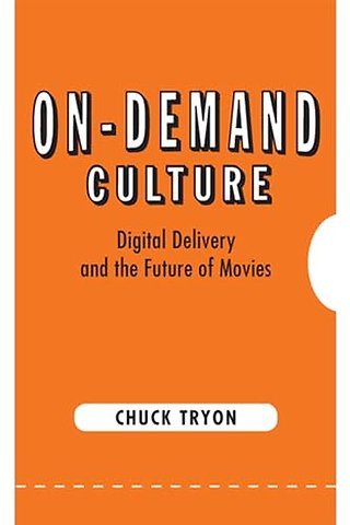 On–Demand Culture – Digital Delivery and the Future of Movies