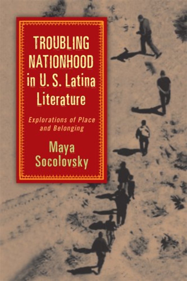 Troubling Nationhood in U.S. Latina Literature – Explorations of Place and Belonging