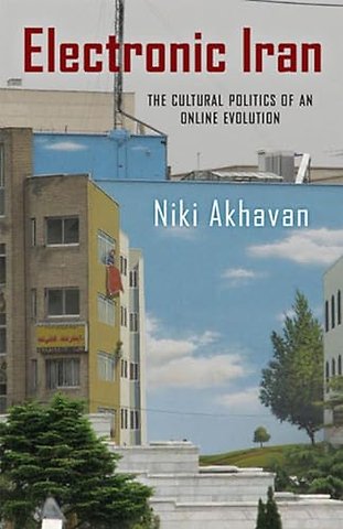 Electronic Iran – The Cultural Politics of an Online Evolution