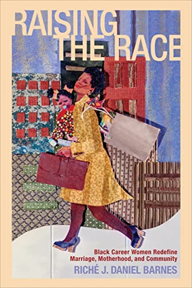 Raising the Race – Black Career Women Redefine Marriage, Motherhood, and Community