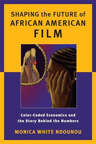 Shaping the Future of African American Film – Color–Coded Economics and the Story Behind the Numbers