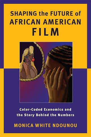 Shaping the Future of African American Film – Color–Coded Economics and the Story Behind the Numbers