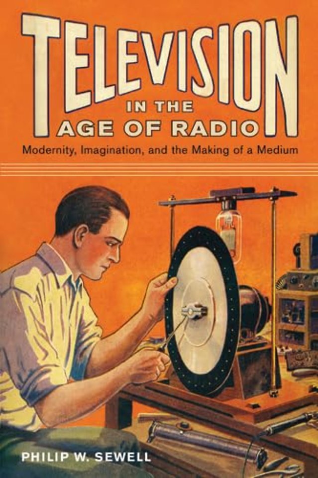 Television in the Age of Radio – Modernity, Imagination, and the Making of a Medium