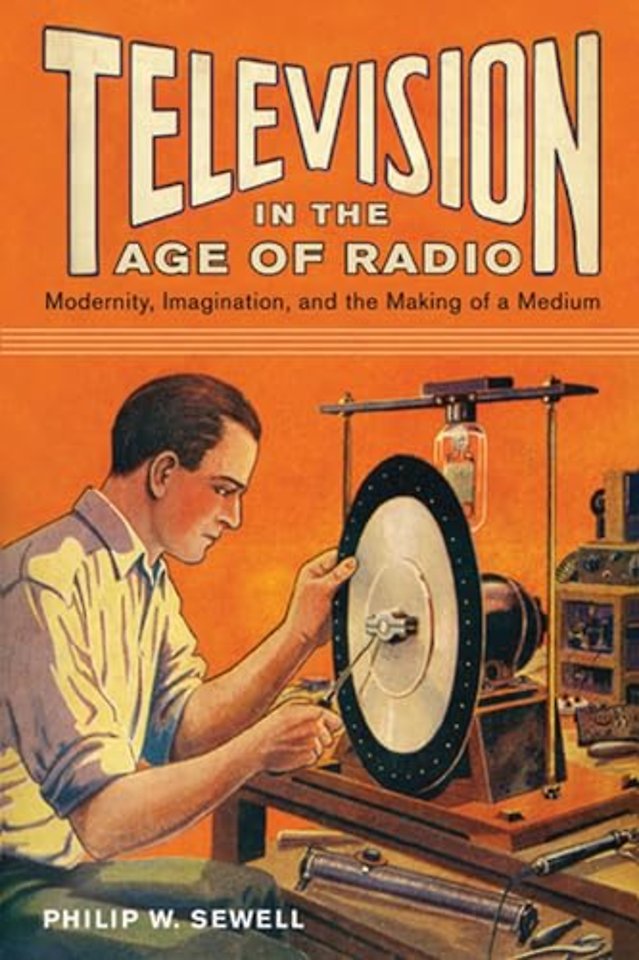 Television in the Age of Radio – Modernity, Imagination, and the Making of a Medium