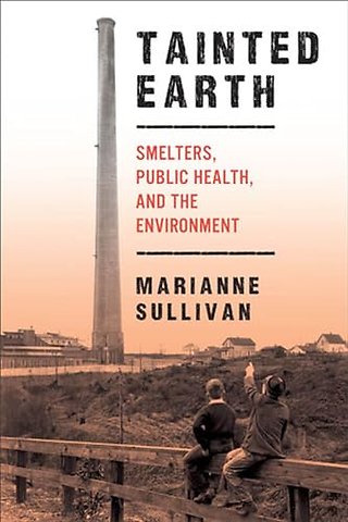 Tainted Earth – Smelters, Public Health, and the Environment