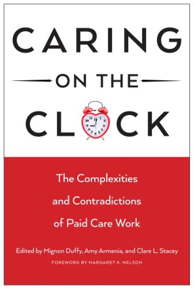 Caring on the Clock – The Complexities and Contradictions of Paid Care Work