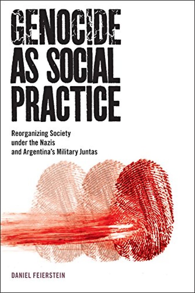 Genocide As Social Practice – Reorganizing Society Under the Nazis and Argentina`s Military Juntas