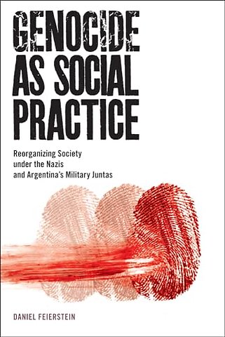 Genocide As Social Practice – Reorganizing Society Under the Nazis and Argentina`s Military Juntas