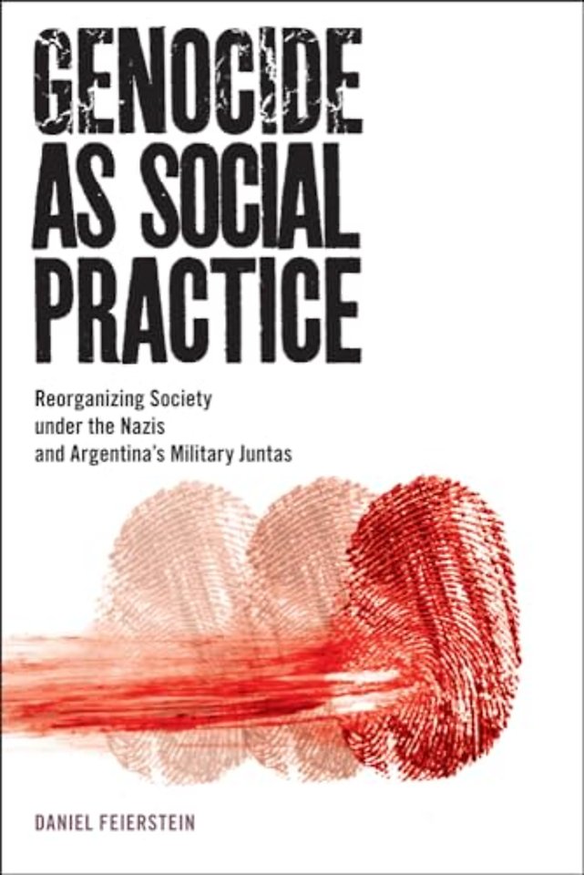 Genocide As Social Practice – Reorganizing Society Under the Nazis and Argentina`s Military Juntas