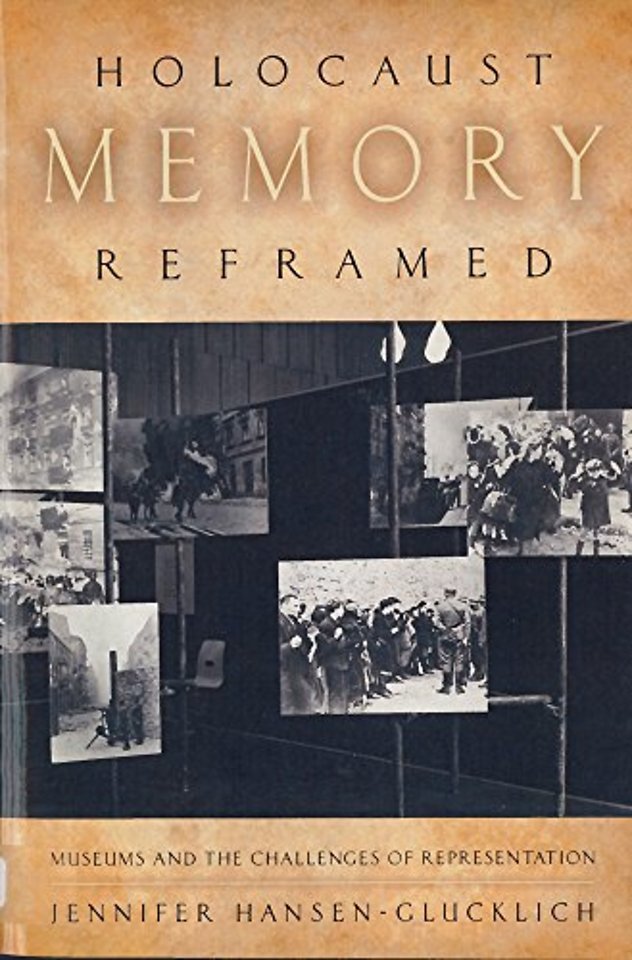 Holocaust Memory Reframed – Museums and the Challenges of Representation