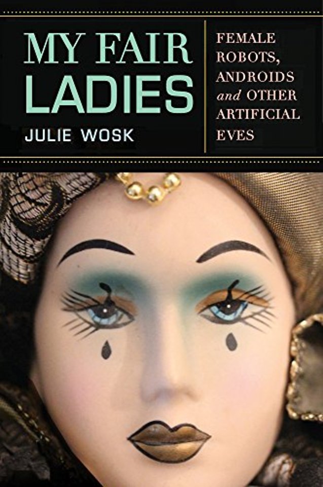 My Fair Ladies – Female Robots, Androids, and Other Artificial Eves