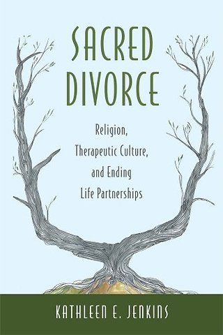 Sacred Divorce – Religion, Therapeutic Culture, and Ending Life Partnerships