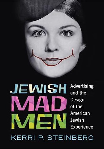 Jewish Mad Men – Advertising and the Design of the American Jewish Experience