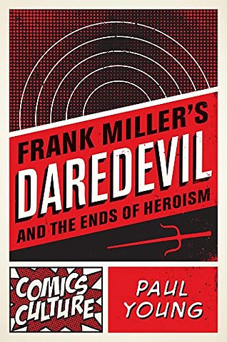 Frank Miller`s Daredevil and the Ends of Heroism