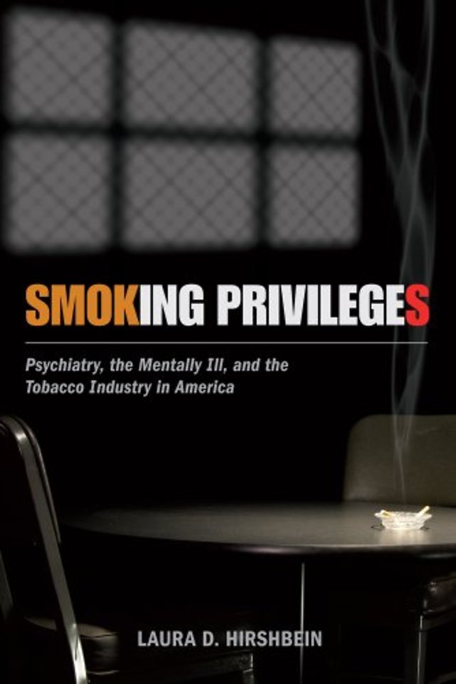 Smoking Privileges – Psychiatry, the Mentally Ill, and the Tobacco Industry in America