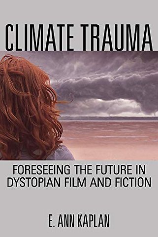 Climate Trauma – Foreseeing the Future in Dystopian Film and Fiction