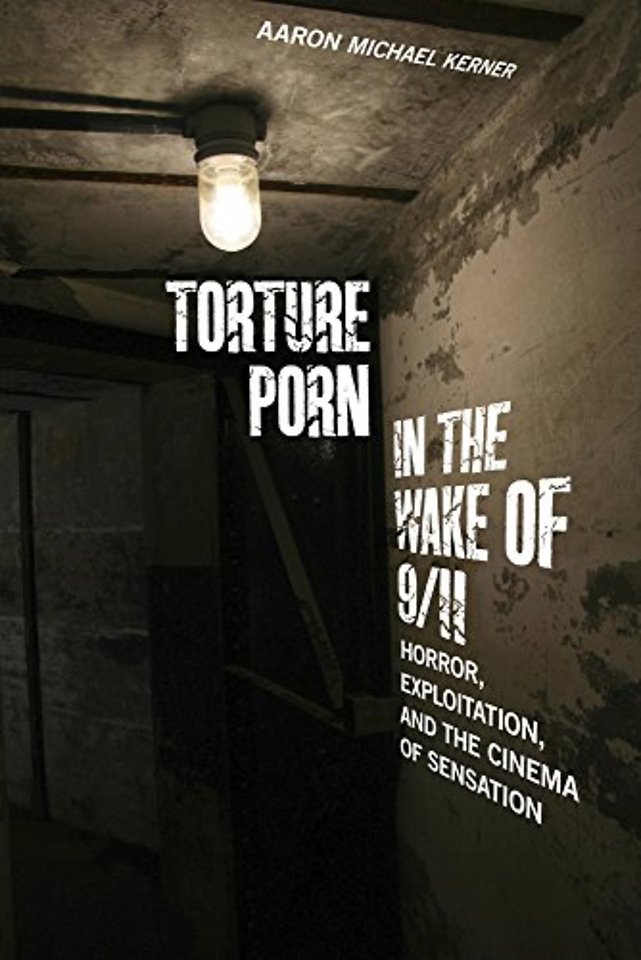 Torture Porn in the Wake of 9/11 – Horror, Exploitation, and the Cinema of Sensation