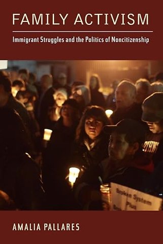 Family Activism – Immigrant Struggles and the Politics of Noncitizenship