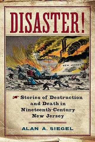 Disaster! – Stories of Destruction and Death in Nineteenth–Century New Jersey