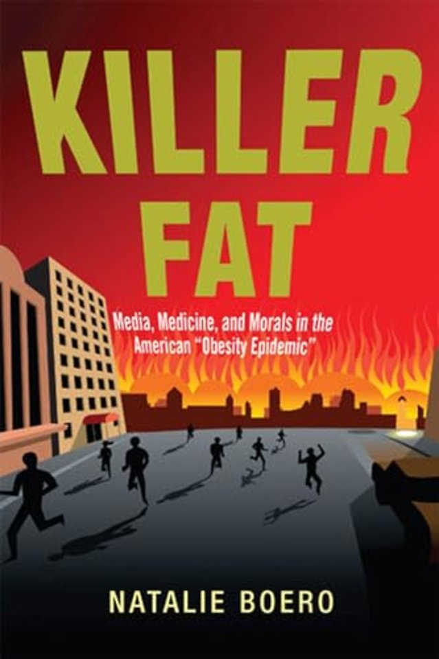 Killer Fat – Media, Medicine, and Morals in the American "Obesity Epidemic"