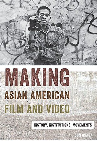Making Asian American Film and Video – History, Institutions, Movements