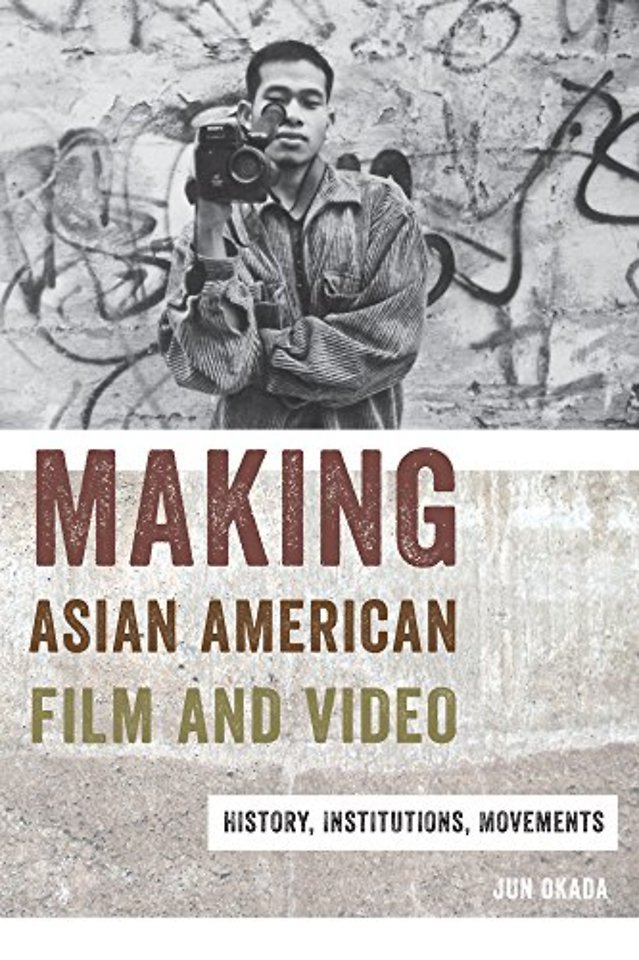 Making Asian American Film and Video – History, Institutions, Movements