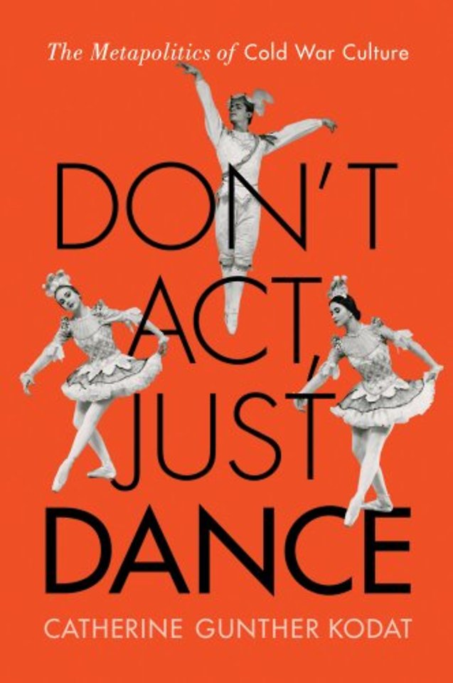 Don`t Act, Just Dance – The Metapolitics of Cold War Culture