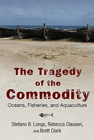 The Tragedy of the Commodity – Oceans, Fisheries, and Aquaculture