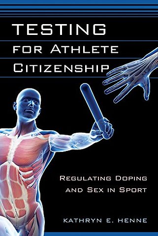 Testing for Athlete Citizenship – Regulating Doping and Sex in Sport