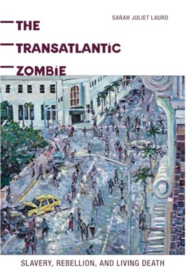 The Transatlantic Zombie – Slavery, Rebellion, and Living Death