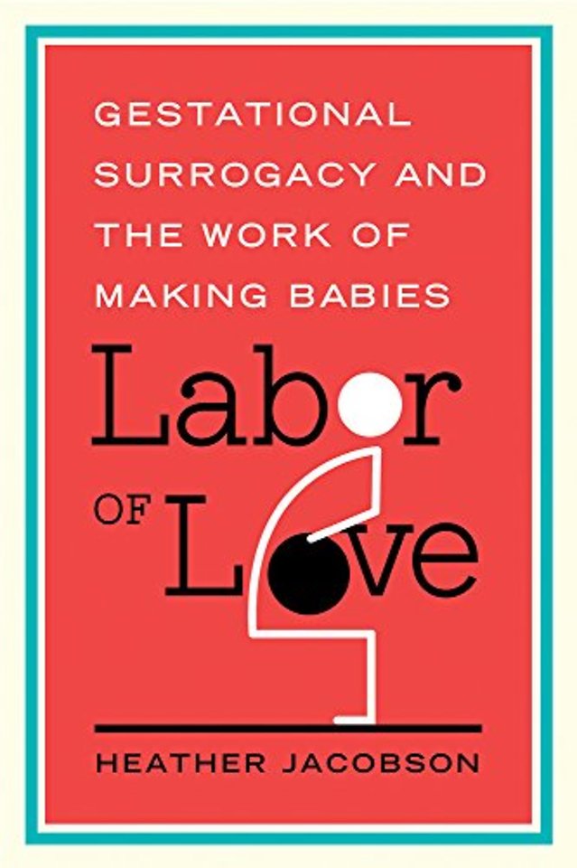Labor of Love – Gestational Surrogacy and the Work of Making Babies