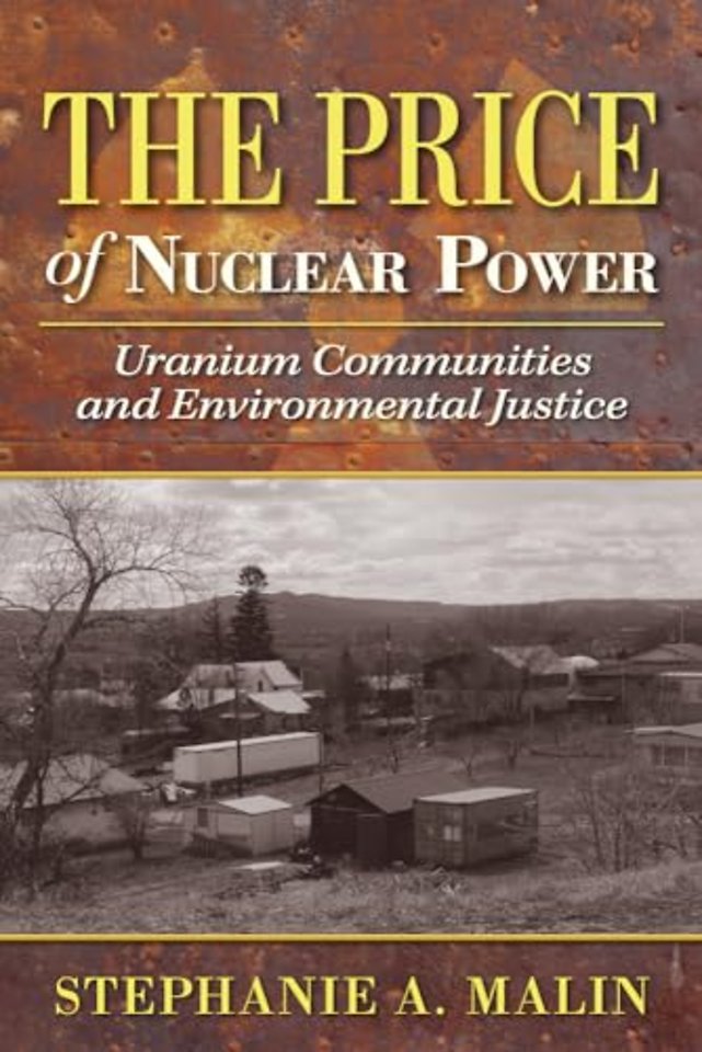 The Price of Nuclear Power – Uranium Communities and Environmental Justice