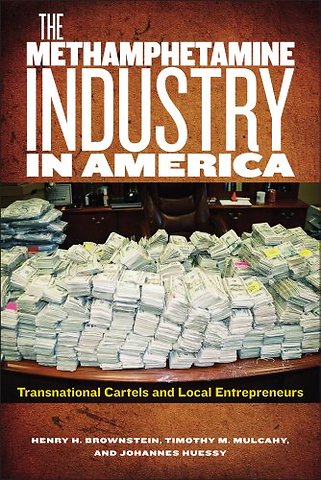 The Methamphetamine Industry in America – Transnational Cartels and Local Entrepreneurs