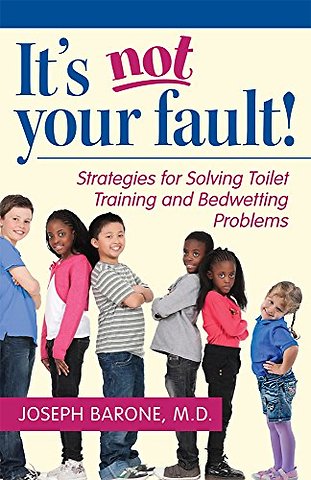 It`s not Your Fault! – Strategies for Solving Toilet Training and Bedwetting Problems