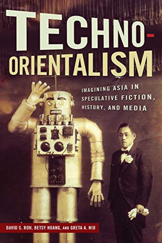 Techno–Orientalism – Imagining Asia in Speculative Fiction, History, and Media