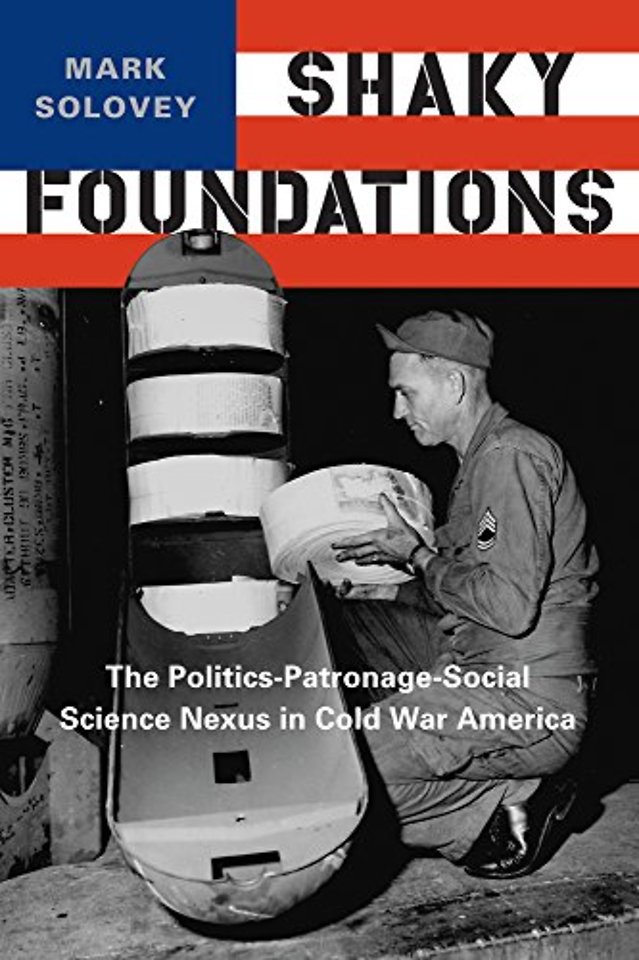 Shaky Foundations – The Politics–Patronage–Social Science Nexus in Cold War America