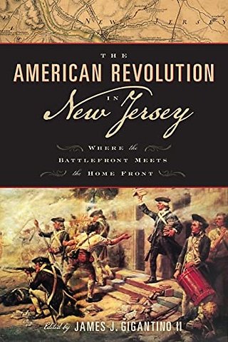 The American Revolution in New Jersey – Where the Battlefront Meets the Home Front