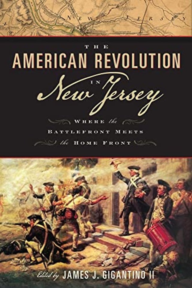 The American Revolution in New Jersey – Where the Battlefront Meets the Home Front